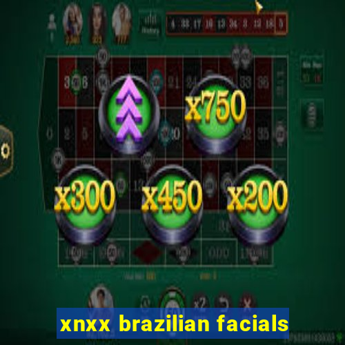 xnxx brazilian facials